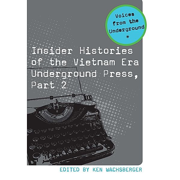 Insider Histories of the Vietnam Era Underground Press, Part, Ken Wachsberger