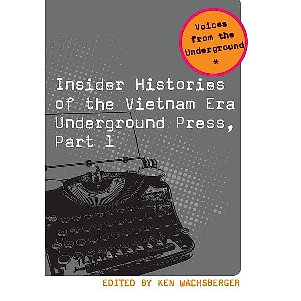 Insider Histories of the Vietnam Era Underground Press, Part, Ken Wachsberger