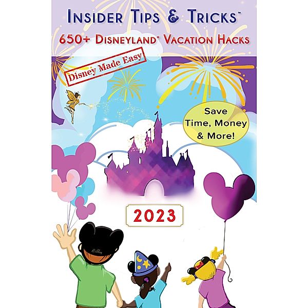 Insider Tips & Tricks: 650+ Disneyland Vacation Hacks (Disney Made Easy, #6) / Disney Made Easy, Jessie Sparks, Whitney Dakota Russell