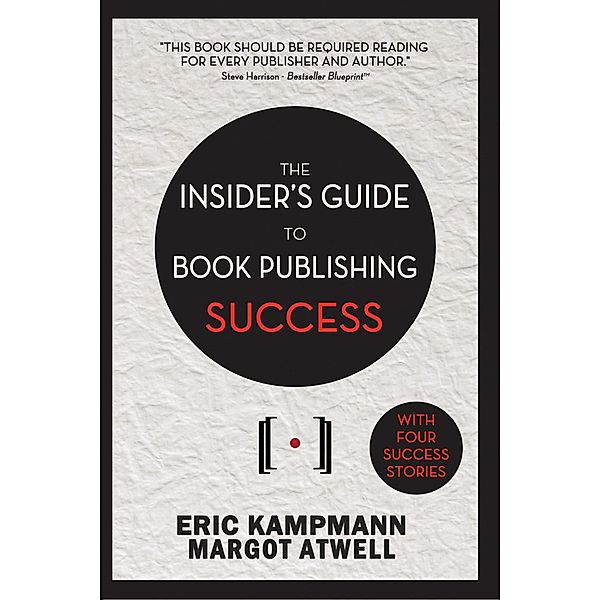 Insider's Guide to Book Publishing Success, Eric Kampmann