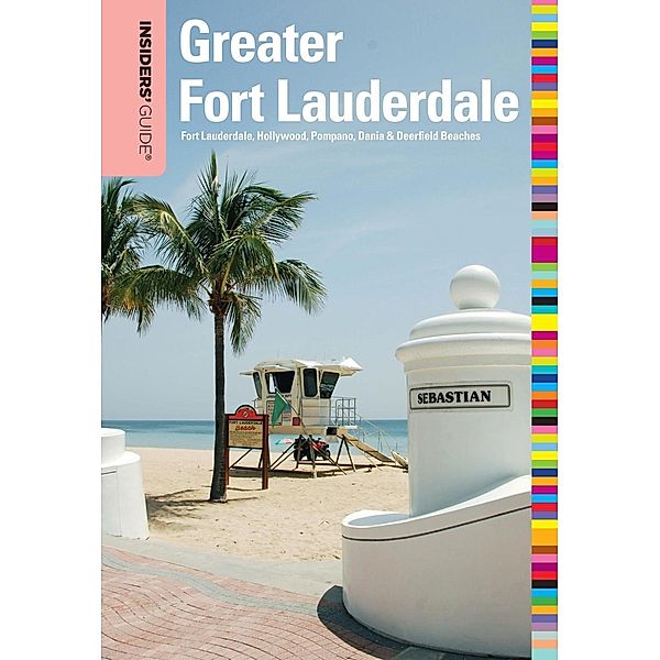 Insiders' Guide® to Greater Fort Lauderdale / Insiders' Guide Series, Caroline Sieg, Steve Winston