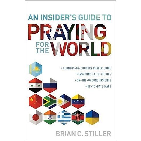 Insider's Guide to Praying for the World, Brian C. Stiller