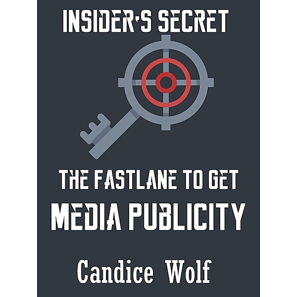 Insider's Secret The Fast Lane to Get Media  Publicity, Candice Wolf