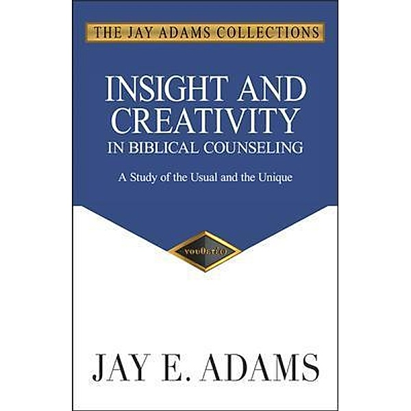 Insight and Creativity in Biblical Counseling, Jay E. Adams
