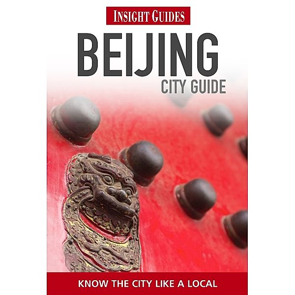 Insight City Guides: Insight Guides: Beijing City Guide, Insight Guides