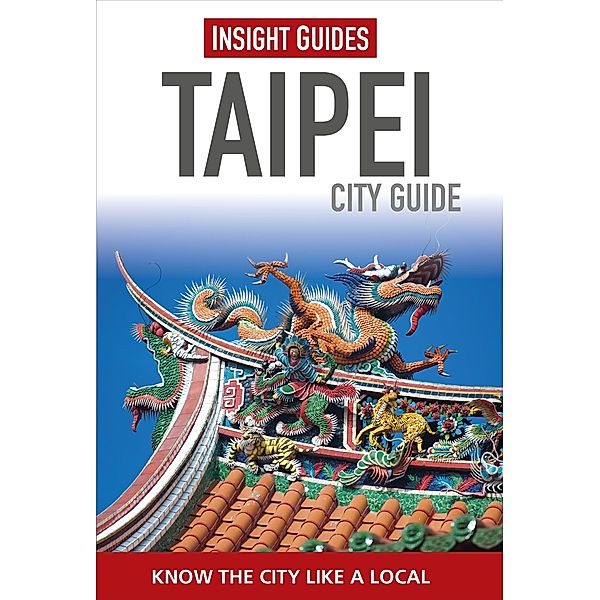 Insight City Guides: Insight Guides City Guide Taipei, Insight Guides