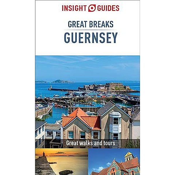 Insight Guides Great Breaks Guernsey (Travel Guide eBook) / Insight Great Breaks, Insight Guides