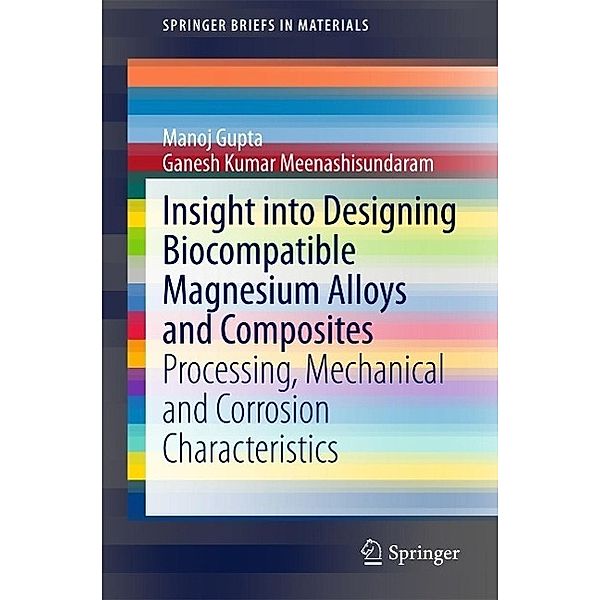 Insight into Designing Biocompatible Magnesium Alloys and Composites / SpringerBriefs in Materials, Manoj Gupta, Ganesh Kumar Meenashisundaram