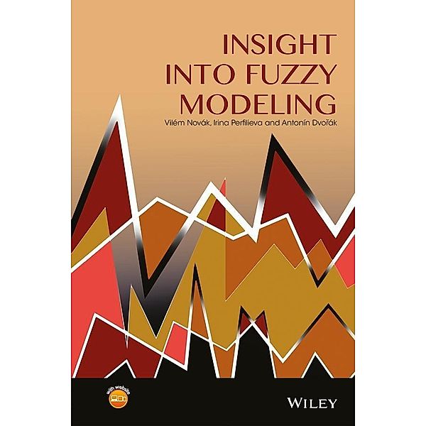 Insight into Fuzzy Modeling, Vilém Novák, Irina Perfilieva, Antonín Dvoøák