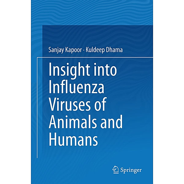 Insight into Influenza Viruses of Animals and Humans, Sanjay Kapoor, Kuldeep Dhama