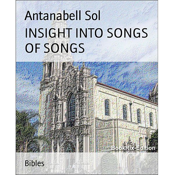 INSIGHT INTO SONGS OF SONGS, Antanabell Sol
