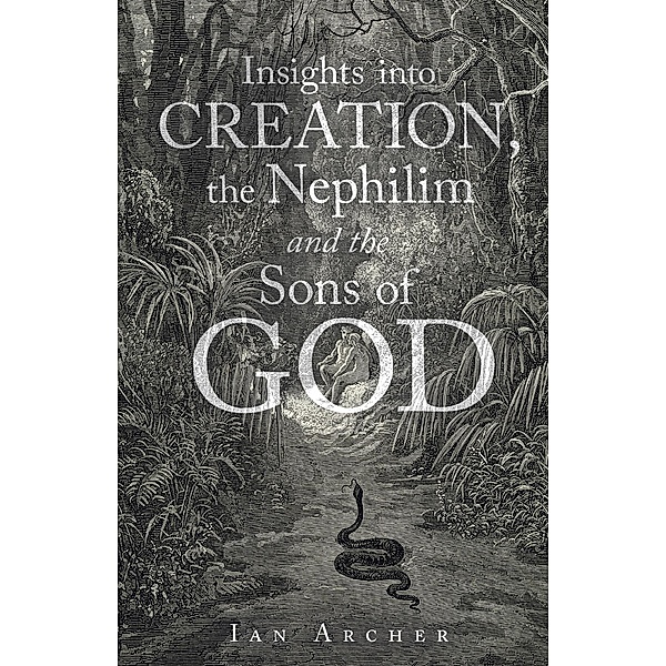 Insights into Creation, the Nephilim and the Sons of God, Ian Archer