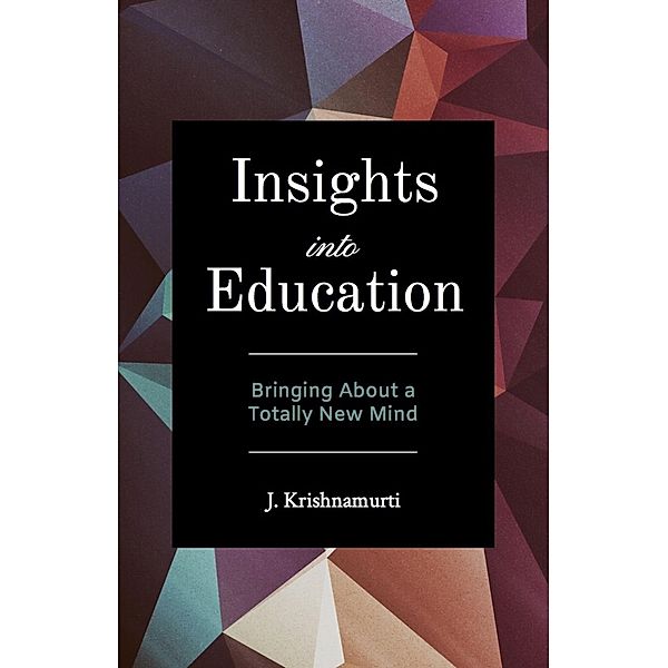 Insights Into Education, J. Krishnamurti