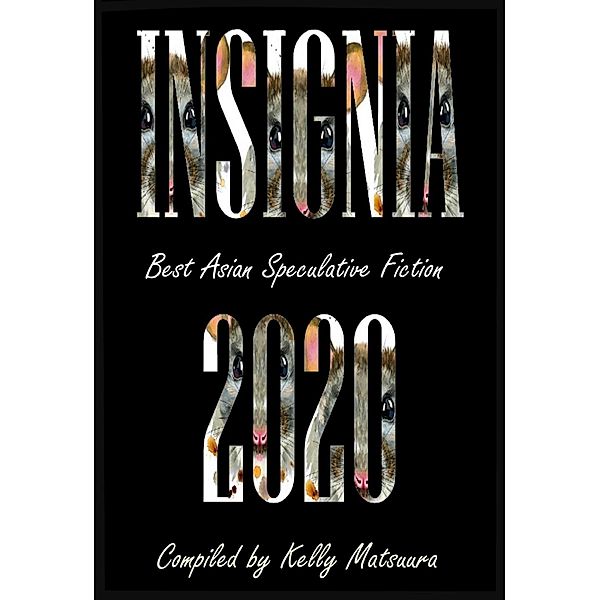 Insignia 2020 (Best Asian Speculative Fiction, #1) / Best Asian Speculative Fiction, Kelly Matsuura, Toshiya Kamei, Tutu Dutta, Vonnie Winslow Crist, Celestine Trinidad, Jo Wu, Joyce Chng, Juan Takai, Keyan Bowes, Mary Soon Lee, Massimo Soumare, Sayo Onoda