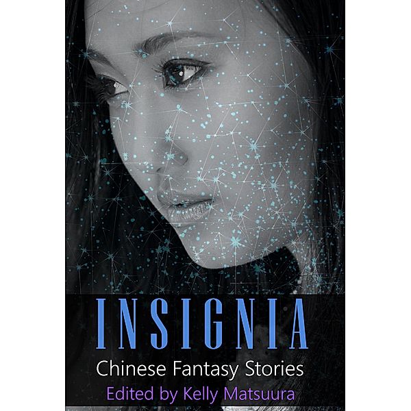 Insignia: Chinese Fantasy Stories (The Insignia Series, #2) / The Insignia Series, Kelly Matsuura, Joyce Chng, L. Chan, Holly Kench, David Jon Fuller