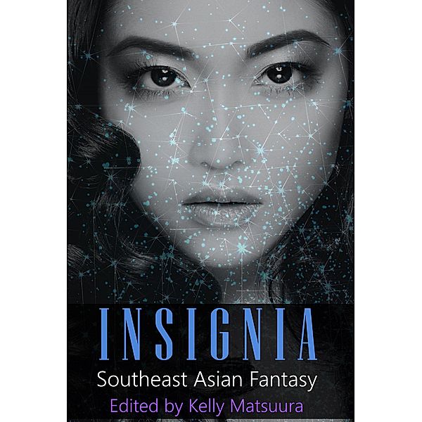 Insignia: Southeast Asian Fantasy (The Insignia Series, #3) / The Insignia Series, Kelly Matsuura, Joyce Chng, Celestine Trinidad, Sheenah Freitas, Eve Shi, Melvin Yong, Eliza Chan