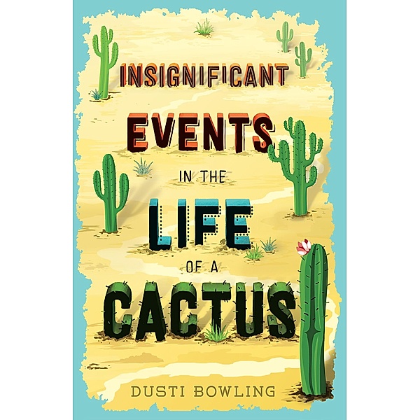 Insignificant Events in the Life of a Cactus / Life of a Cactus, Dusti Bowling