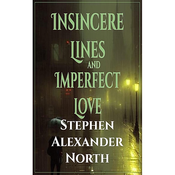 Insincere Lines and Imperfect Love, Stephen Alexander North