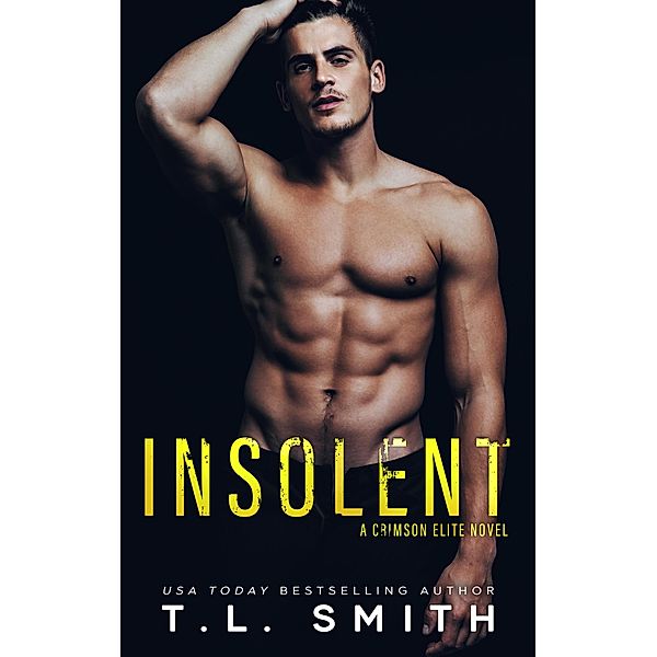 Insolent (Crimson Elite, #4), T. L Smith