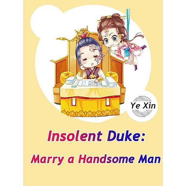 Insolent Duke: Marry a Handsome Man / Funstory, Ye Xin