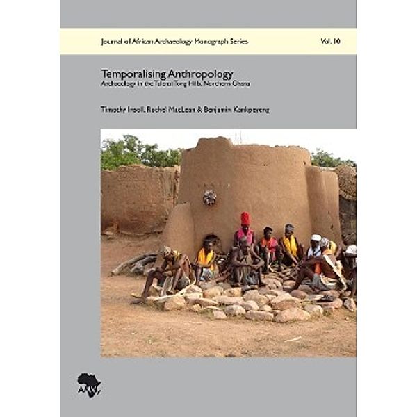 Insoll, T: Temporalising Anthropology, Timothy Insoll, Rachel MacLean, Benjamin Kankpeyeng