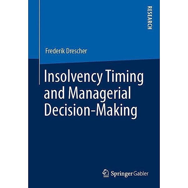 Insolvency Timing and Managerial Decision-Making, Frederik Drescher