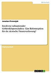 Insolvenz subnationaler Gebietskörperschaften - Eine Reformoption für die deutsche Finanzverfassung? - eBook - Jonatan Prosenjak,