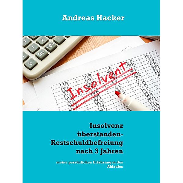 Insolvenz überstanden - Restschuldbefreiung nach 3 Jahren, Andreas Hacker