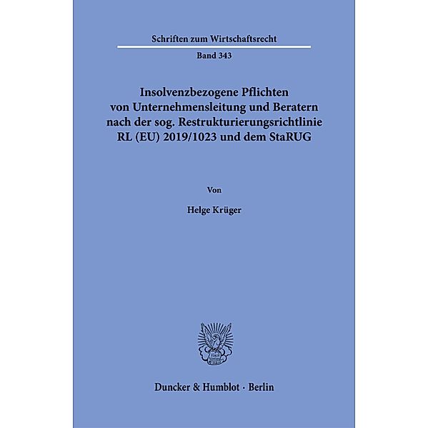 Insolvenzbezogene Pflichten von Unternehmensleitung und Beratern nach der sog. Restrukturierungsrichtlinie RL (EU) 2019/1023 und dem StaRUG., Helge Krüger