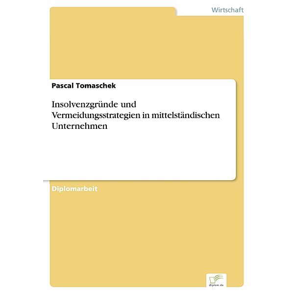 Insolvenzgründe und Vermeidungsstrategien in mittelständischen Unternehmen, Pascal Tomaschek