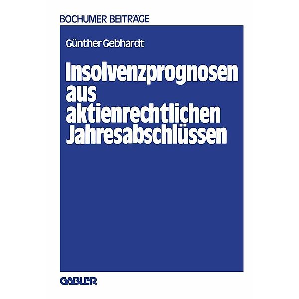 Insolvenzprognosen aus aktienrechtlichen Jahresabschlüssen / Bochumer Beiträge zur Unternehmensführung und Unternehmensforschung Bd.22, Günther Gebhardt