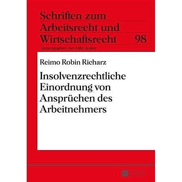 Insolvenzrechtliche Einordnung von Anspruechen des Arbeitnehmers, Reimo Robin Richarz