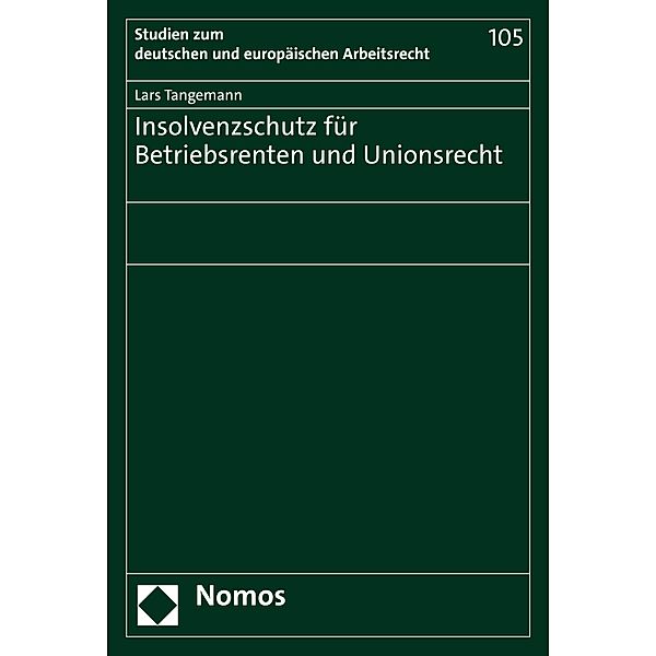 Insolvenzschutz für Betriebsrenten und Unionsrecht / Studien zum deutschen und europäischen Arbeitsrecht Bd.105, Lars Tangemann