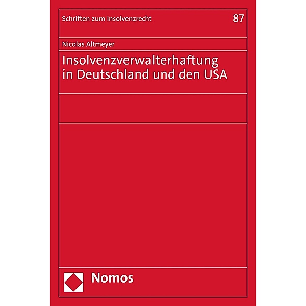Insolvenzverwalterhaftung in Deutschland und den USA / Schriften zum Insolvenzrecht Bd.87, Nicolas Altmeyer