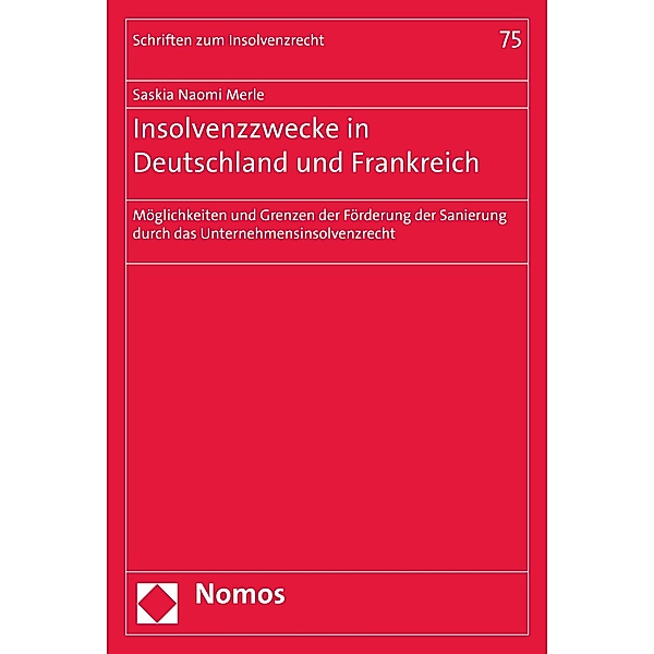 Insolvenzzwecke in Deutschland und Frankreich / Schriften zum Insolvenzrecht Bd.75, Saskia Naomi Merle