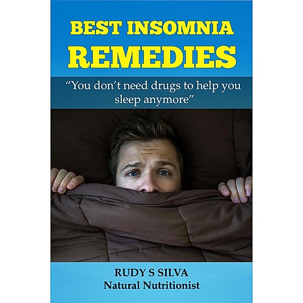 Insomia Cures: Nutritionist Reveals the Best Ways to get Quick, Quality Sleep, Rudy S Silva