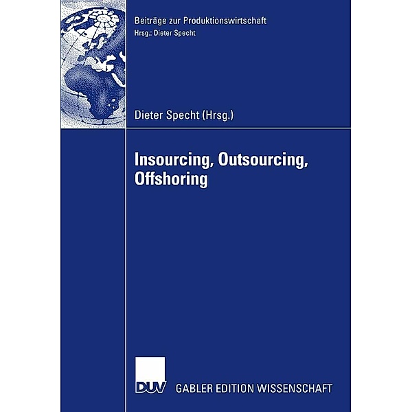 Insourcing, Outsourcing, Offshoring / Beiträge zur Produktionswirtschaft