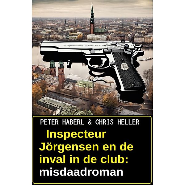 Inspecteur Jörgensen en de inval in de club: misdaadroman, Peter Haberl, Chris Heller