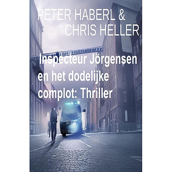 Inspecteur Jörgensen en het dodelijke complot: Thriller, Peter Haberl, Chris Heller