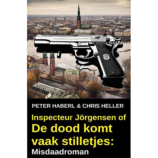 Inspecteur Jörgensen of De dood komt vaak stilletjes: Misdaadroman, Peter Haberl, Chris Heller