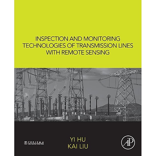 Inspection and Monitoring Technologies of Transmission Lines with Remote Sensing, Yi Hu, Kai Liu