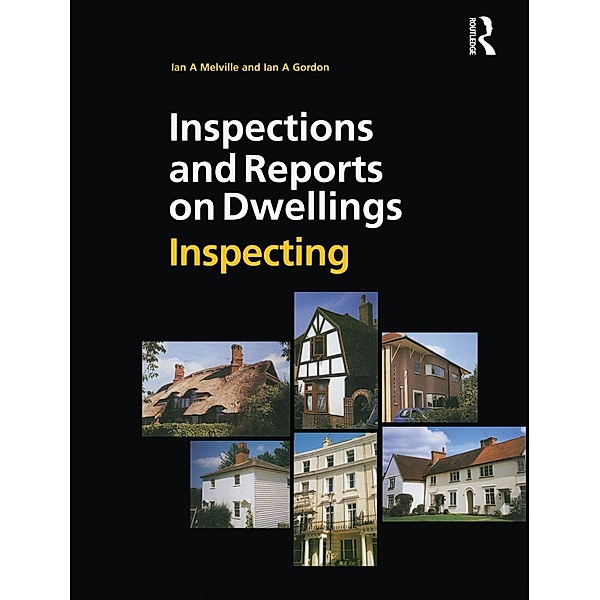 Inspections and Reports on Dwellings: Inspecting, Ian A. Melville, Ian A. Gordon