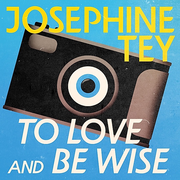 Inspector Alan Grant - 4 - To Love and Be Wise, Josephine Tey
