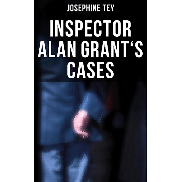 Inspector Alan Grant's Cases, Josephine Tey