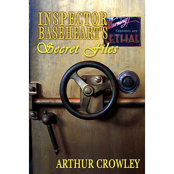 Inspector Baseheart's Secret Files / Arthur Crowley, Arthur Crowley