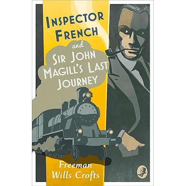 Inspector French: Sir John Magill's Last Journey / Inspector French Bd.6, Freeman Wills Crofts