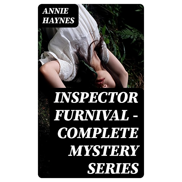 Inspector Furnival - Complete Mystery Series, Annie Haynes
