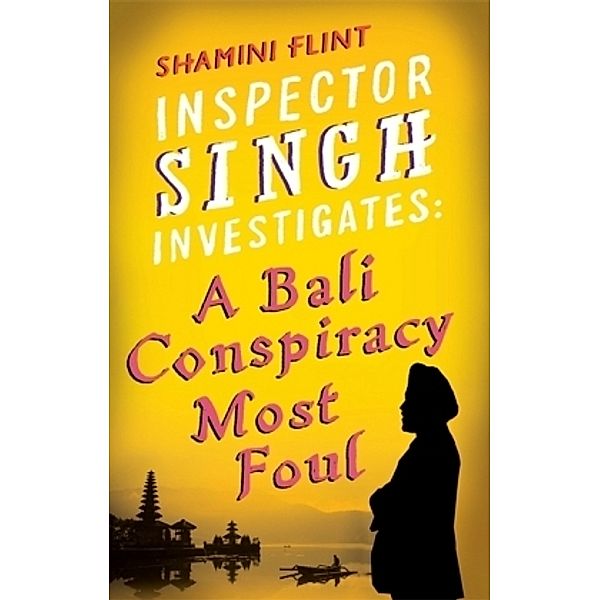 Inspector Singh Investigates: A Bali Conspiracy Most Foul, Shamini Flint