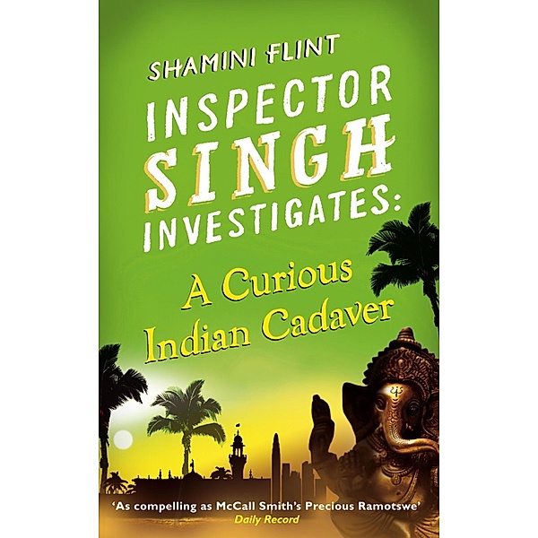 Inspector Singh Investigates: A Curious Indian Cadaver / Inspector Singh Investigates Bd.5, Shamini Flint