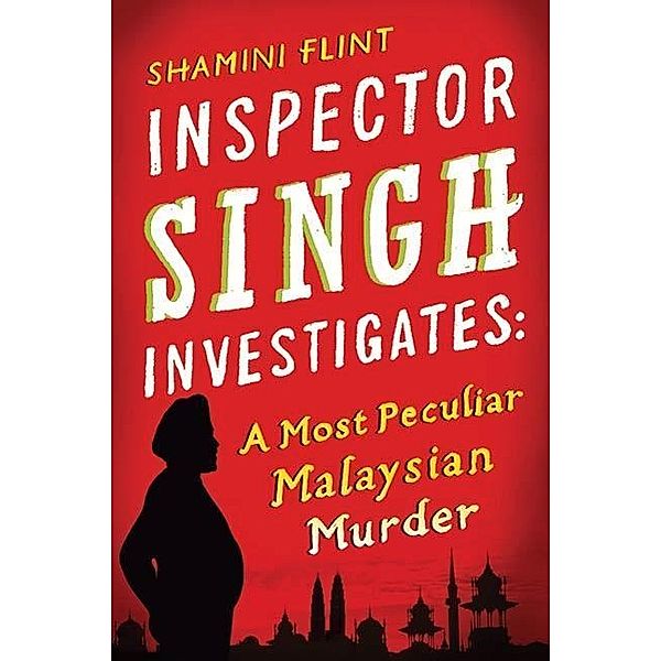 Inspector Singh Investigates: A Most Peculiar Malaysian Murder / Inspector Singh Investigates Bd.1, Shamini Flint